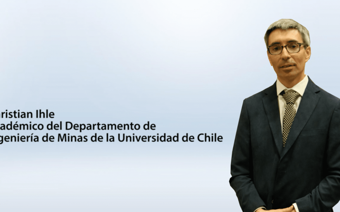 Entrevista Christian Ihle – Académico Departamento de Ingeniería de Minas Universidad de Chile