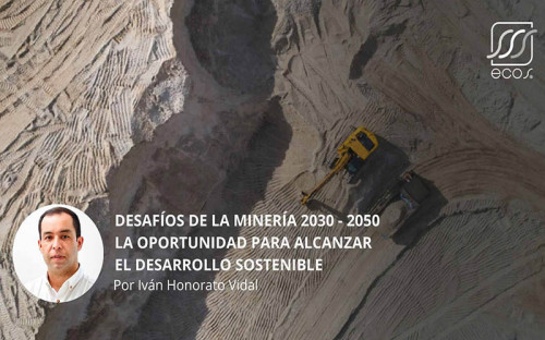 Desafíos de la minería 2030 – 2050, la oportunidad para alcanzar el desarrollo sostenible