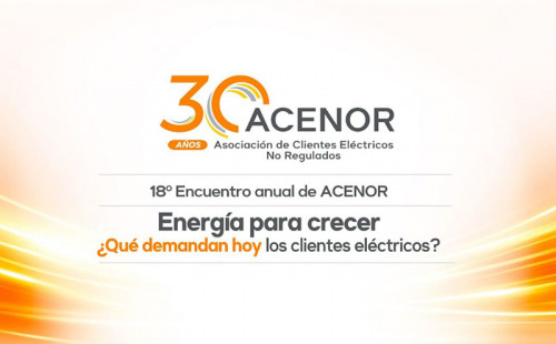 “Energía para Crecer”: Acenor realizará encuentro anual sobre clientes libres y productividad