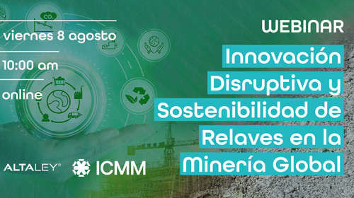 Alta Ley e ICMM organizan webinar sobre innovación disruptiva y sostenibilidad de relaves en la minería