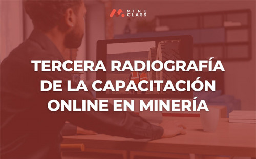 Mine Class lanza la Tercera Radiografía a la Capacitación Online en Minería