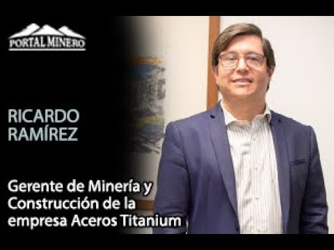 Ricardo Ramírez, Gerente de Minería y Construcción de la empresa Aceros Titanium